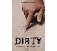 Dirty: The Provocative Truth Of Love And Grace