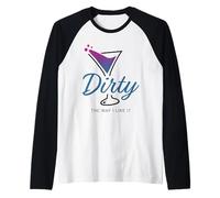 Dirty The Way I Like It Funny Dirty Martini Drink Happy Hour Manche Raglan