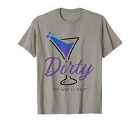 Dirty The Way I Like It Funny Dirty Martini Drink Happy Hour T-Shirt