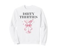 Dirty Thirties in My 30s Era Filthy Martini Dirty 30 Thirsty Sweatshirt