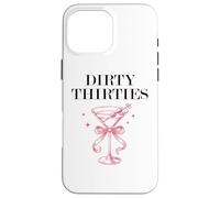 Dirty Thirties in My 30s Era Filthy Martini Dirty 30 Thristy Coque pour iPhone 16 Pro Max