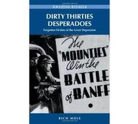Dirty Thirty Desperadoes: Forgotten Victims of the Great Depression (Amazing Stories (Heritage House)) - [Version Originale] Rich Mole (Auteur)