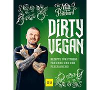 Dirty Vegan: Rezepte für Fitness, Freunde und den Feierabend