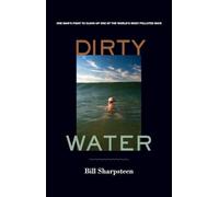 Dirty Water: One Man's Fight to Clean Up One of the World's Most Polluted Bays