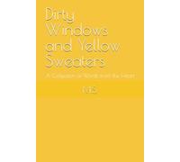 Dirty Windows and Yellow Sweaters: A Collection of Words from the Heart