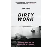 Dirty Work: Essential Jobs and the Hidden Toll of Inequality