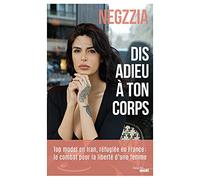 Dis adieu à ton corps: Top model en Iran, réfugiée en France : le combat pour la liberté d'un femme