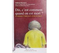 Dis, C'est Comment Quand On Est Mort ? - Accompagner L'enfant Sur Le Chemin Du Chagrin