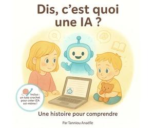 Dis, c’est quoi une IA ?: Une première histoire illustrée pour découvrir l’intelligence artificielle (IA), dès 5 ans