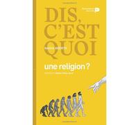 Dis, C'est Quoi Une Religion ?