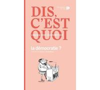 Dis, C'est Quoi La Démocratie ?