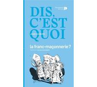 Dis, c'est quoi la Franc-Maçonnerie?