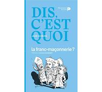 Dis, c'est quoi la Franc-Maçonnerie?