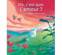 Dis, c'est quoi l'amour ?