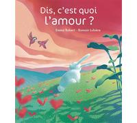 Dis, c'est quoi l'amour ? - Emma Robert - Balivernes - cartonné - Album jeunesse
