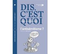 Dis, c'est quoi l'antisémitisme ? Henri Deleersnijder (Auteur), Joël Kotek (Auteur), Dominique Maes (Auteur)