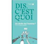 Dis, c'est quoi les droits de l'homme ?