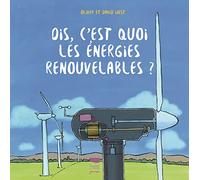 Dis, c'est quoi les énergies renouvelables ?