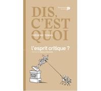 Dis, c'est quoi l'esprit critique ?