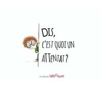 Dis, c'est quoi un attentat ?