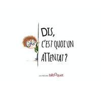 Dis, c'est quoi un attentat ?