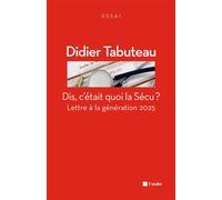 Dis, c'etait quoi la secu - lettre a la generation 2025 Lettre à la génération 2025 - Didier Tabuteau - L'aube Eds De - Poche - Essai