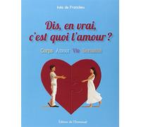 Dis, en vrai c'est quoi l'amour ?