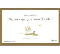 Dis, est-ce que ça repousse les ailes ?: Un voyage intérieur...