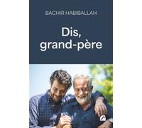 Dis, grand-père - Bachir Habiballah - Du Pantheon Eds - broché - Roman