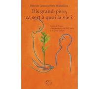 Dis Grand-Père, Ça Sert À Quoi La Vie ?