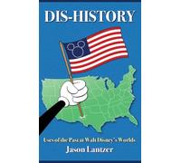 Dis-History: Uses of the Past at Walt Disney’s Worlds