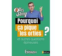 Dis Jamy- Pourquoi ça pique les orties ? et autres questions épineuses... Epicurieux