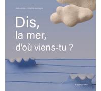 Dis, la mer, d'où viens-tu ?