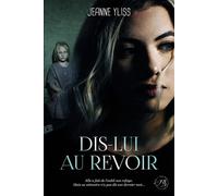Dis-lui au revoir - Jeanne Yliss - Bookelis - broché - Roman