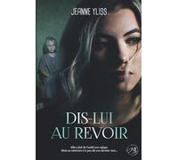Dis-lui au revoir: Un drame psychologique inspiré d'une histoire vraie