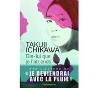 Takuji Ichikawa – Dis-lui que je l'attends – Roman – Broché