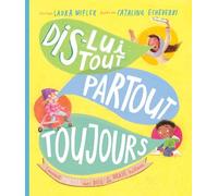 Dis-Lui Tout, Partout, Toujours - Comment Parler Avec Dieu : La Vraie Histoire