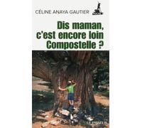 Dis maman, c'est encore loin Compostelle ? - Céline Anaya Gautier - Le Passeur - broché - Récit