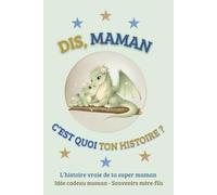 DIS, MAMAN C'EST QUOI TON HISTOIRE ?: L'histoire vraie de ta super maman - Idée cadeau maman - Souvenirs mère-fils