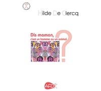 Dis maman, c'est un homme ou u - Hilde de Clercq - Autisme France Diffusion - broché - Récit