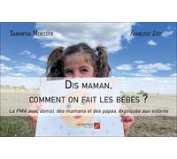 Dis maman, comment on fait les bébés ?: La PMA avec don(s), des mamans et des papas, expliquée aux enfants