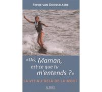 Dis, Maman, est-ce que tu m'entends ?: La vie au-delà de la mort