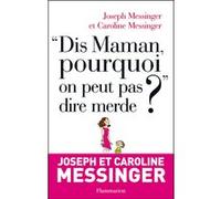 “Dis maman, pourquoi on ne peut pas dire merde ?” Joseph Messinger (Auteur), Caroline Messinger (Auteur)