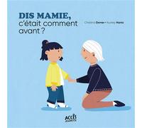 DIS MAMIE, C'ÉTAIT COMMENT AVANT ?