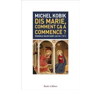 Dis, marie comment ca a commencé ? Évangile selon Saint Luc - Michel Kobik - Parole Et Silence Eds - broché - Essai