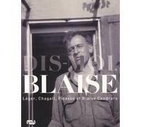DIS-MOI, BLAISE - LEGER, CHAGALL, PICASSO ET BLAISE CENDRARS