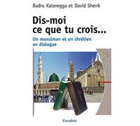 Dis-moi ce que tu crois : Un musulman et un chrétien en dialogue