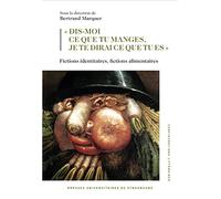 « dis-moi ce que tu manges, je te dirai ce que tu es » : fictions identitaires: FICTIONS IDENTITAIRES, FICTIONS ALIMENTAIRES