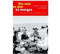 Jean-Louis André – Dis-moi ce que tu manges : Une histoire de la France à table – Broché