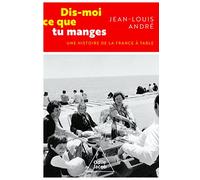 Dis-Moi Ce Que Tu Manges - Une Histoire De La France À Table